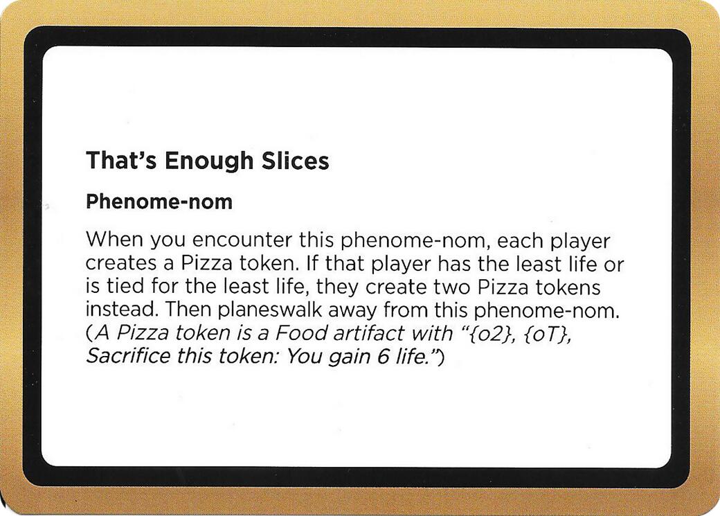 That's Enough Slices (Black Lotus Unknown Planechase) [Oversize Cards] | Anubis Games and Hobby