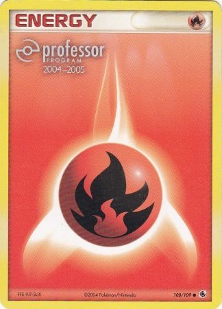 Fire Energy (108/109) (2004 2005) [Professor Program Promos] | Anubis Games and Hobby